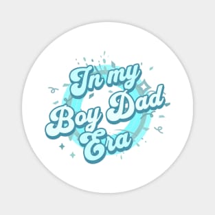 In my Boy Dad Era Magnet